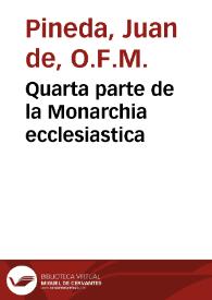 Quarta parte de la Monarchia ecclesiastica / compuesto por fray Iuan de Pineda... | Biblioteca Virtual Miguel de Cervantes