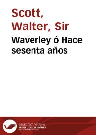 Waverley ó Hace sesenta años / Wálter Scott; traducción directa del inglés por Francisco Gutiérrez-Brito e Isidoro López Lapuya...; tomo primero | Biblioteca Virtual Miguel de Cervantes