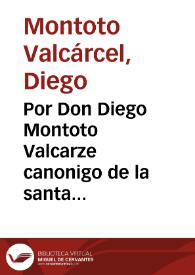 Por Don Diego Montoto Valcarze canonigo de la santa yglesia catedral de Astorga con el señor fiscal y Don Luis Valcarze de Villegas, clerigo presbitero vicario de la villa de Cacabelos, como patron dela Abadia de S. Julian de Casoyo, y sus anejos, y con el lizenziado D. Antonio Sanchez de Vlloa Possedor de abadia, sobre retencion de bullas de pension. | Biblioteca Virtual Miguel de Cervantes