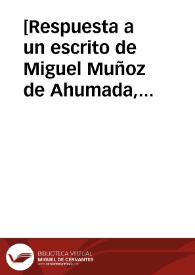 [Respuesta a un escrito de Miguel Muñoz de Ahumada, sobre administración de bienes] | Biblioteca Virtual Miguel de Cervantes