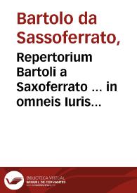 Repertorium Bartoli a Saxoferrato ... in omneis Iuris Ciuilis libros commentariorû... | Biblioteca Virtual Miguel de Cervantes