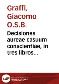 Decisiones aureae casuum conscientiae, in tres libros distributae / D. Iacobo de Graffiis a Capua ... authore...; pars secunda... | Biblioteca Virtual Miguel de Cervantes