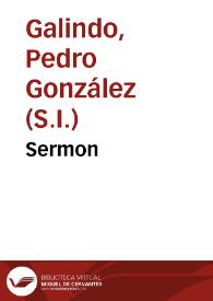 Sermon / predicado por el padre Pedro Gonzalez Galindo de la Comp{487} de Ihs en la fiesta de las sagradas formas a la universidad de Alcala. | Biblioteca Virtual Miguel de Cervantes