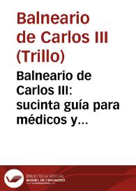 Balneario de Carlos III : sucinta guía para médicos y bañistas | Biblioteca Virtual Miguel de Cervantes