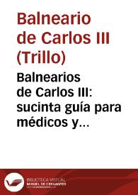Balnearios de Carlos III : sucinta guía para médicos y bañistas | Biblioteca Virtual Miguel de Cervantes