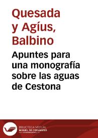 Apuntes para una monografía sobre las aguas de Cestona / por Don Balbino Quesada y Agíus... | Biblioteca Virtual Miguel de Cervantes
