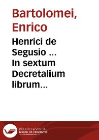 Henrici de Segusio ... In sextum Decretalium librum commentaria... | Biblioteca Virtual Miguel de Cervantes