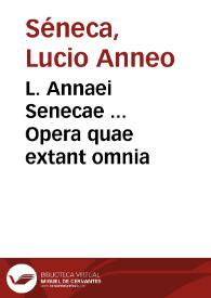 L. Annaei Senecae ... Opera quae extant omnia / Coelii Secundi Curionis vigilantissima cura castigata... | Biblioteca Virtual Miguel de Cervantes