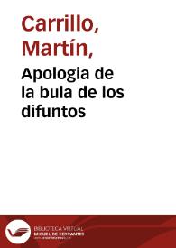 Apologia de la bula de los difuntos / por el doctor Martin Carrillo... | Biblioteca Virtual Miguel de Cervantes