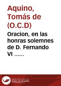 Oracion, en las honras solemnes de D. Fernando VI ... que celebrò ... S. Lucar de Barrameda / hecha por el P. Fr. Thomàs de Aquino, Carmelita Descalzo, dia 19 de octubre de 1759... | Biblioteca Virtual Miguel de Cervantes