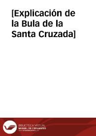 [Explicación de la Bula de la Santa Cruzada] | Biblioteca Virtual Miguel de Cervantes