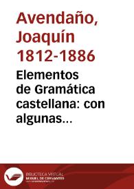 Elementos de Gramática castellana : con algunas nociones de retórica, poética y literatura española / por Don Joaquín Avendaño... | Biblioteca Virtual Miguel de Cervantes