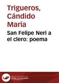 San Felipe Neri a el clero : poema / por el poeta filosofo; lo da a luz el P.D. Teodomiro Ignacio Diaz de la Vega... | Biblioteca Virtual Miguel de Cervantes