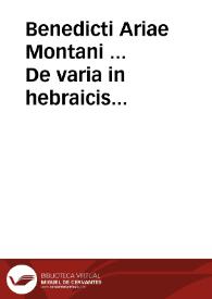 Benedicti Ariae Montani ... De varia in hebraicis libris lectione ac de Mazzoreth ratione atque usu | Biblioteca Virtual Miguel de Cervantes