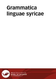 Grammatica linguae syricae / inuentore atq. auctore Andrea Masio... | Biblioteca Virtual Miguel de Cervantes