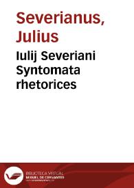 Iulij Severiani Syntomata rhetorices | Biblioteca Virtual Miguel de Cervantes