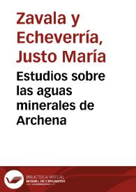 Estudios sobre las aguas minerales de Archena / por ... Justo María Zavala... | Biblioteca Virtual Miguel de Cervantes