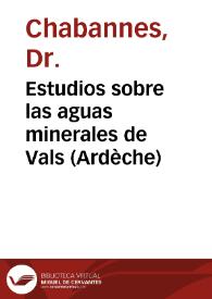 Estudios sobre las aguas minerales de Vals (Ardèche) / por el Doctor Chabannes... | Biblioteca Virtual Miguel de Cervantes