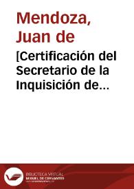 [Certificación del Secretario de la Inquisición de Toledo] / [Don Juan de Mendoza] | Biblioteca Virtual Miguel de Cervantes