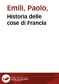 Historia delle cose di Francia / raccolte fedelmente da Paolo Emilio da Verona; e recata hora a punto dalla latina in questa nostra lingua volgare | Biblioteca Virtual Miguel de Cervantes