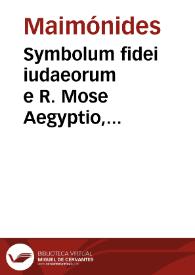 Symbolum fidei iudaeorum e R. Mose Aegyptio, precationes eorumdem pro defunctis è lib. Mahzor... / interprete G. Genebrardo... | Biblioteca Virtual Miguel de Cervantes