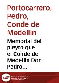 Memorial del pleyto que el Conde de Medellin Don Pedro Portocarrero trata con los acreedores, que pretenden ser a su estado | Biblioteca Virtual Miguel de Cervantes