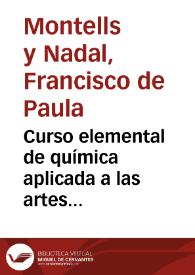 Curso elemental de química aplicada a las artes... / por Francisco de Paula Montells i Nadal...; tomo II | Biblioteca Virtual Miguel de Cervantes