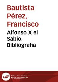 Alfonso X el Sabio. Bibliografía / Francisco Bautista Pérez | Biblioteca Virtual Miguel de Cervantes