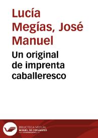 Un original de imprenta caballeresco / José Manuel Lucía Megías | Biblioteca Virtual Miguel de Cervantes