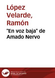 "En voz baja" de Amado Nervo / Ramón López Velarde | Biblioteca Virtual Miguel de Cervantes