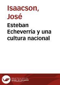 Esteban Echeverría y una cultura nacional / José Isaacson | Biblioteca Virtual Miguel de Cervantes