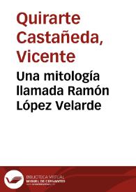 Una mitología llamada Ramón López Velarde / Vicente Quirarte | Biblioteca Virtual Miguel de Cervantes