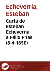Carta de Esteban Echeverría a Félix Frías (8-4-1850) / Esteban Echeverría; ed. lit. Leonor Fleming | Biblioteca Virtual Miguel de Cervantes