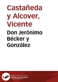 Don Jerónimo Bécker y González / Vicente Castañeda | Biblioteca Virtual Miguel de Cervantes