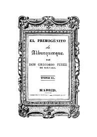 El Primogénito de Alburquerque. Tomo 2 / por Gregorio Perez de Miranda | Biblioteca Virtual Miguel de Cervantes