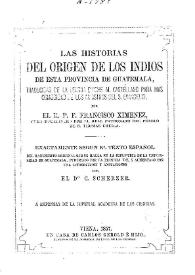 Las historias del origen de los indios de esta provincia de Guatemala / traducidas de la lengua quiché al castellano ... por el R.P.F. Francisco Ximenez ...; publicado por la primera vez y aumentado con una introducción y anotaciones por el Dr. C. Scherzer | Biblioteca Virtual Miguel de Cervantes