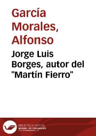 Jorge Luis Borges, autor del "Martín Fierro" / Alfonso García Morales | Biblioteca Virtual Miguel de Cervantes