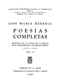 Poesías completas : homenaje de la Ciudad de la Habana en el centenario de la muerte de Heredia, 1839-1939. Vol. II / José María Heredia | Biblioteca Virtual Miguel de Cervantes