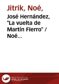 José Hernández, "La vuelta de Martín Fierro" / Noé Jitrik | Biblioteca Virtual Miguel de Cervantes