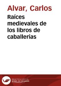 Raíces medievales de los libros de caballerías / Carlos Alvar | Biblioteca Virtual Miguel de Cervantes