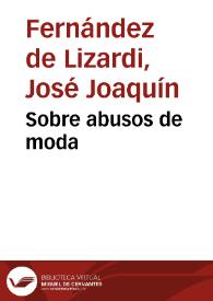 Sobre abusos de moda / José Joaquín Fernández de Lizardi | Biblioteca Virtual Miguel de Cervantes