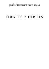 Fuertes y débiles / José López-Portillo y Rojas | Biblioteca Virtual Miguel de Cervantes