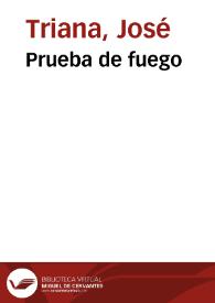 Prueba de fuego / José Triana | Biblioteca Virtual Miguel de Cervantes