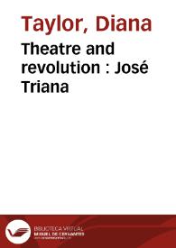 Theatre and revolution : José Triana / Diana Taylor | Biblioteca Virtual Miguel de Cervantes