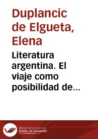 Literatura argentina. El viaje como posibilidad de autodescubrimiento / Elena Duplancic de Elgueta | Biblioteca Virtual Miguel de Cervantes