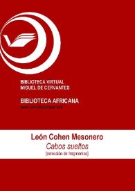 Cabos sueltos : [Selección de fragmentos] / León Cohen Mesonero; ed. Enrique Lomas López | Biblioteca Virtual Miguel de Cervantes