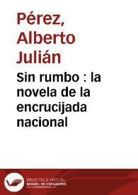Sin rumbo : la novela de la encrucijada nacional / Alberto Julián Pérez | Biblioteca Virtual Miguel de Cervantes