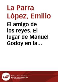 El amigo de los reyes. El lugar de Manuel Godoy en la monarquía de Carlos IV / Emilio La Parra López | Biblioteca Virtual Miguel de Cervantes