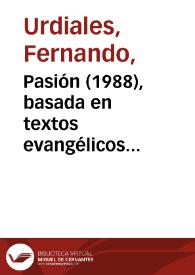 Pasión (1988), basada en textos evangélicos y del Siglo de Oro [Ficha del espectáculo] / de Fernando Urdiales | Biblioteca Virtual Miguel de Cervantes
