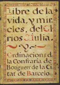 Llibre de la vida y miracles del glorios S. Iulia y Ordinacions de la Confraria de Botiguers de la ciutat de Barcelona | Biblioteca Virtual Miguel de Cervantes